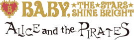 BABY, THE STARS SHINE BRIGHT & ALICE and the PIRATES Online Store